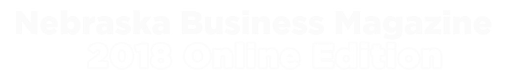 Nebraska Business Magazine 2018 Online Edition